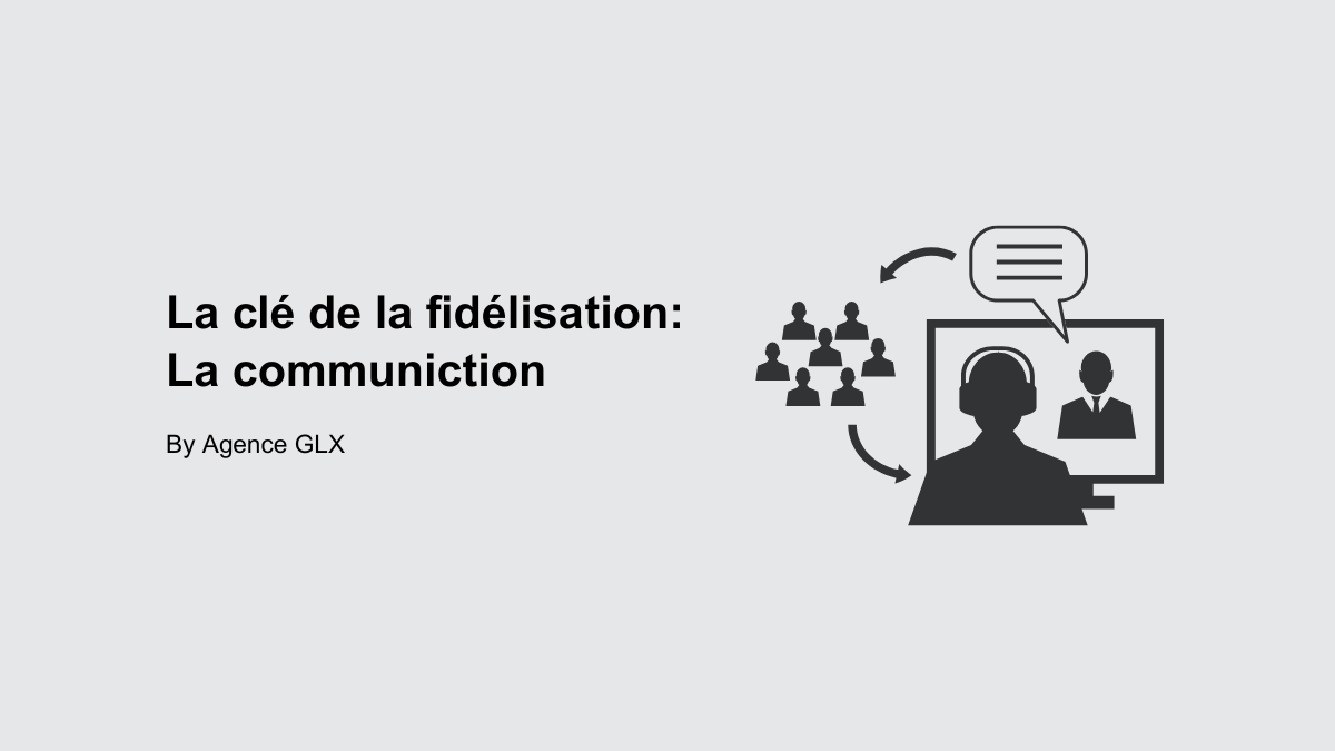 La clé de la fidélisation : la communication
