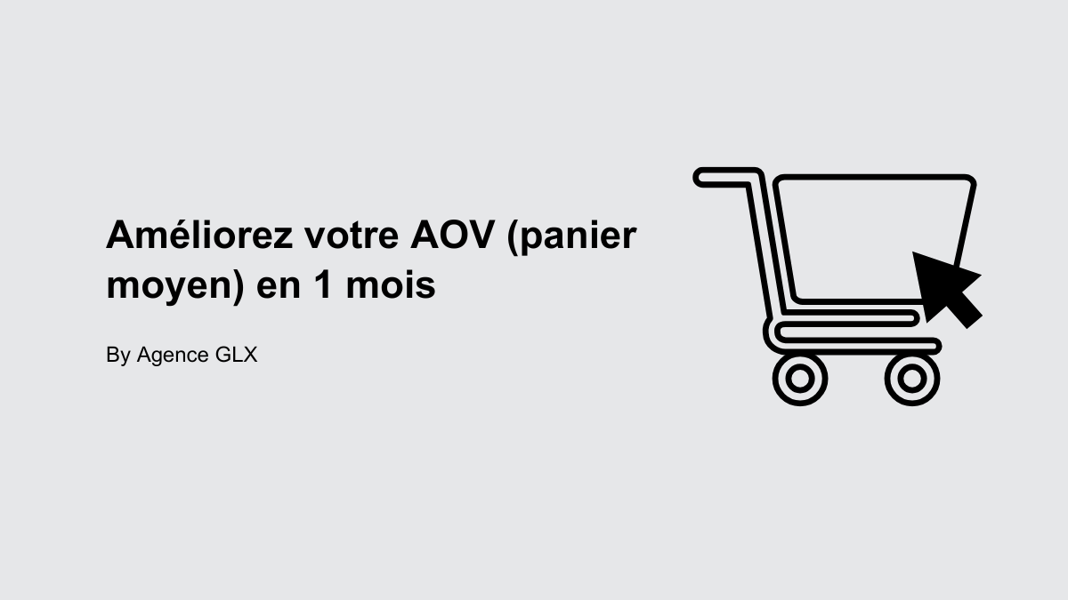 Améliorez votre AOV en 1 mois avec GLX