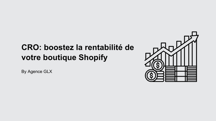 CRO : Boostez la rentabilité de votre boutique Shopify - By Agence GLX