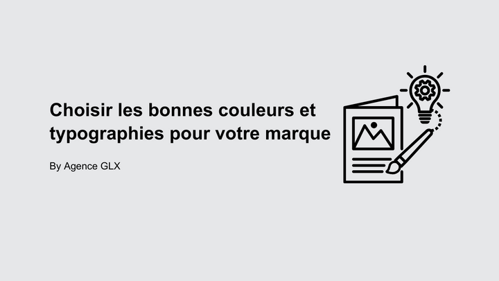 Choisir les bonnes couleurs et typographies pour votre marque - By Agence GLX