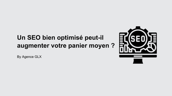 Un SEO bien optimisé peut-il augmenter votre panier moyen ? - By Agence GLX